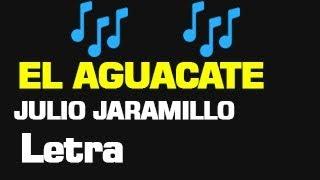 EL AGUACATE LETRA  JULIO JARAMILLO