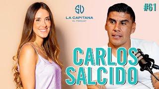 LA CAPITANA EL PODCAST: CARLOS SALCIDO #51