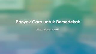 Banyak Cara Untuk Bersedekah - Ustaz Hanan Atakki | Powered by umma Indonesia