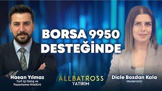 Borsa 9950 Desteğinde | Hasan Yılmaz Yorumluyor | Allbatross Yatırım