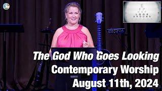 The God Who Goes Looking - Contemporary Worship for 10:15am August 11th, 2024