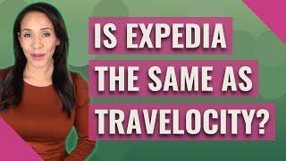 Is Expedia the same as Travelocity?