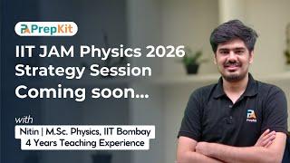 IIT JAM Physics Strategy Session | Coming Soon | Nitin | PrepKit