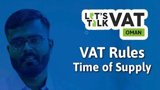 VAT Rules | Time of Supply | Oman VAT | Sachin Harisankar | Let's Talk VAT | Episode 5