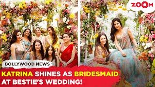 Katrina Kaif SHINES as bridesmaid at best friend Karishma Kohli's wedding, POSES with wedding party!