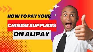 HOW TO PAY YOUR CHINESE SUPPLIERS ON ALIPAY