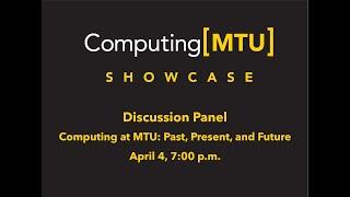 Computing[MTU] Showcase Panel: Computing at MTU: Past, Present Future