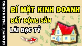 Thì ra đấy chính mà BÍ QUYẾT kinh doanh BẤT ĐỘNG SẢN kiếm TIỀN TỶ mà nhiều người không biết