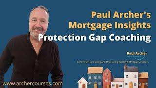 Paul Archer's Mortgage Insights - 2024 February 05 - Maximise Impact of Protection Gap Coaching