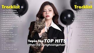 Dunghoangpham 2024 - Nhạc Trẻ Ballad Hay Nhất - Tuyển Tập Nhạc Trẻ Dunghoangpham Hot Nhất Hiện Nay