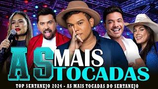 TOP SERTANEJO 2024 - AS MAIS TOCADAS 2024 - AS MELHORES MUSICAS SERTANEJAS 2024 HD