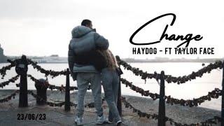 Haydog - Change ft Taylor Face (official video)