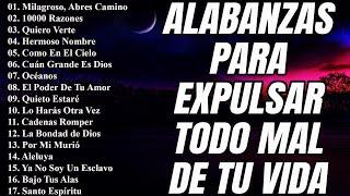 ALABANZAS PARA EXPULSAR TODO MAL DE TU VIDA - LAS CANCIÓN CRISTIANAS MAS HERMOSA DEL MUNDO 2023