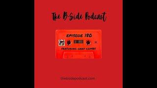 The B Side Podcast:  Ep. 180 featuring Gary Combs