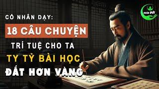 Cổ Nhân Dạy: 18 Câu Chuyện Trí Tuệ Cho Ta Ty Tỷ Bài Học Đắt Hơn VÀNG | Triết Lý Sống Khôn