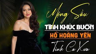 Tình Khúc Buồn, Mộng Sầu | Hồ Hoàng Yến Hát Tình Ca Xưa Say Đắm Lòng Người