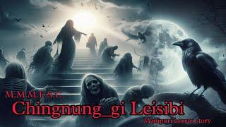 Chingnung_gi Leisibi|| Manipuri Horror Story|| Makhal Mathel Manipur Full Story