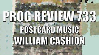 Prog Review 733 - Postcard Music - William Cashion