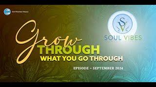 Grow Through What You Go Through  | Soul Vibes | September 2024 | Universal Brotherhood | Nirankari