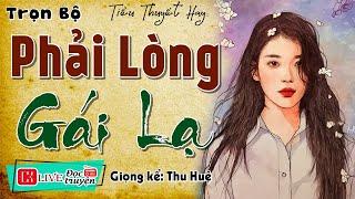 Truyện đời sống vợ chồng: " PHẢI LÒNG GÁI LẠ " - Tiểu thuyết đêm khuya ngủ ngon | MC Thu Huệ