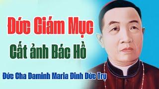 ĐỨC GIÁM MỤC CẤT ẢNH BÁC HỒ I ĐC. ĐAMINH MARIA ĐINH ĐỨC TRỤ GIÁM MỤC TIÊN KHỞI GIÁO PHẬN THÁI BÌNH