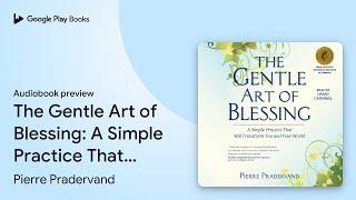 The Gentle Art of Blessing: A Simple Practice… by Pierre Pradervand · Audiobook preview