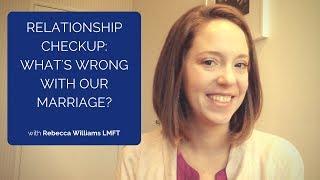 Relationship Checkup: What's wrong with our marriage?