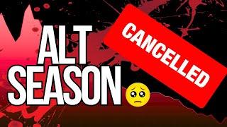 ALT SEASON CANCELLED?