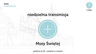 Niedziela 17.11.2024 godz. 21.30 - Msza św. "ostatnia w mieście"