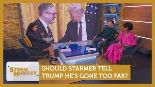 Should Starmer tell Trump he's gone too far? Feat. Paula & Geoff | Storm Huntley