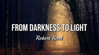 Robert Reed - From Darkness to Light