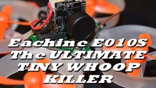 Eachine E010S - The ultimate Tiny Whoop Killer - 65mm Micro FPV Racing Quadcopter
