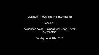 Quantum Theory and the International:  Session I