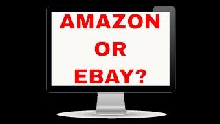 Should I Sell It On Amazon Or eBay?