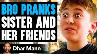 BRO PRANKS Sister and HER FRIENDS, He Instantly Regrets It | Dhar Mann