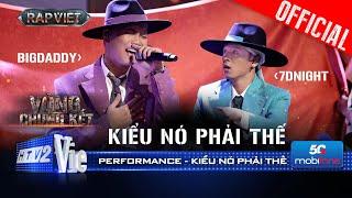 KIỂU NÓ PHẢI THẾ - BigDaddy x 7dnight mở màn đêm chung kết cực dí dỏm |Rap Việt 2024 [Performance]