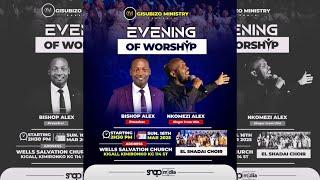 EVENING OF WORSHIP WITH Bishop Alex , El shadai & Nkomezi Alex