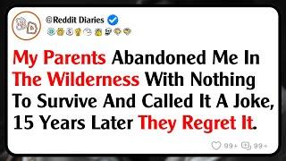 My Parents Abandoned Me In The Wilderness With Nothing To Survive And Called It A Joke, 15 Years...