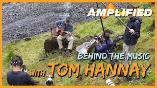 Tom Hannay | AMPLIFIED: Behind the Music