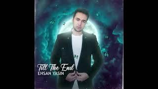 Ehsan Yasin - Till the End