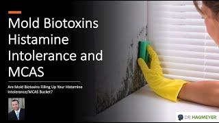 Is Mold & Mold Biotoxins Causing Histamine Intolerance and MCAS Symptoms