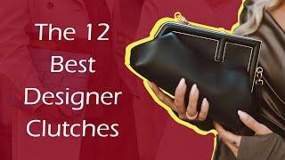 The 12 Best Designer Clutches – From Daytime to Evening Bags