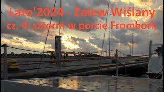 Lato'2024 - Zalew Wiślany cz. 4: sztorm w porcie Frombork #żeglarstwo #sailing #podróże