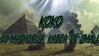 DJ Maphorisa, Kabza De Small, Mhaw Keys - Koko (Lyrics)