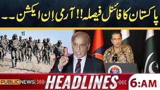 Pakistan Takes Final Decision  | Army In Action | 6 am Headlines | Public News