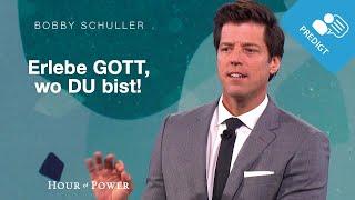 Erlebe Gott, wo Du bist! - Predigt von Bobby Schuller