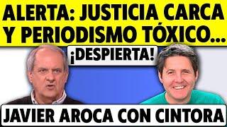 ALERTA: PERIODISMO TÓXICO, JUSTICIA RANCIA Y GENTE QUE DEJA QUE LA ENGAÑEN. JAVIER AROCA Y CINTORA