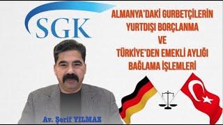 ALMANYA'LI GURBETÇİNİN YURTDIŞI BORÇLANMA VE SGK'DAN EMEKLİ AYLIĞI BAĞLAMA İŞLEMLERİ