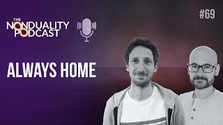 #69 - Finding Home Where You Are | Nonduality Podcast - Nic Higham & Paul Dobson