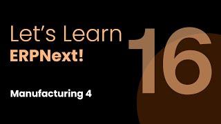 Manufacturing 4, Let's Learn ERPNext: Episode 16, ft. Dharmesh